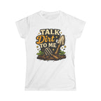Women's Softstyle Tee, Women’s Gardening Tee, Talk Dirt To Me Shirt, Gardener Gift, Plant Lover T-Shirt, Garden Life Shirt