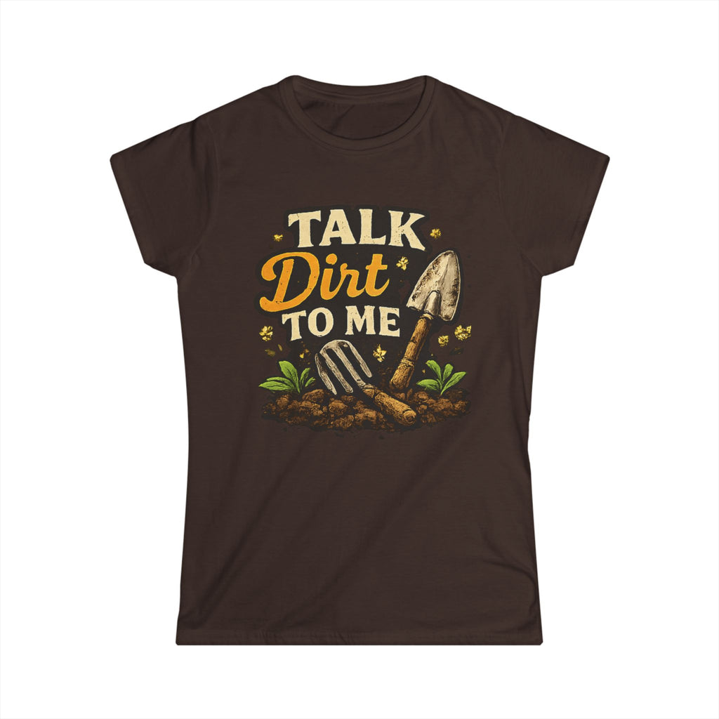 Women's Softstyle Tee, Women’s Gardening Tee, Talk Dirt To Me Shirt, Gardener Gift, Plant Lover T-Shirt, Garden Life Shirt