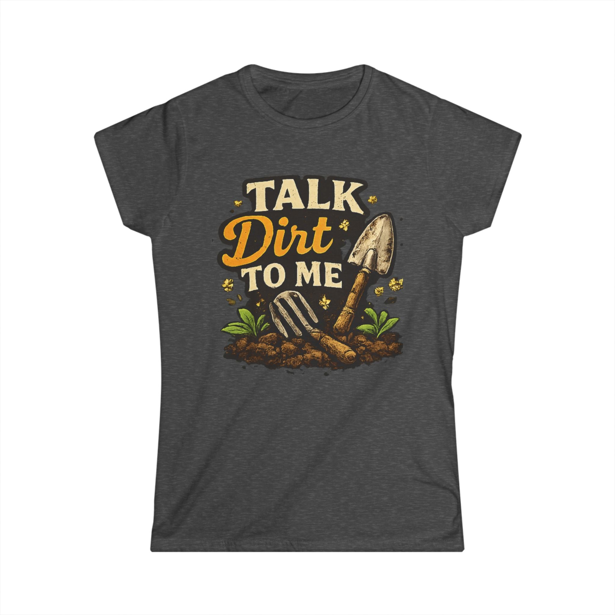 Women's Softstyle Tee, Women’s Gardening Tee, Talk Dirt To Me Shirt, Gardener Gift, Plant Lover T-Shirt, Garden Life Shirt